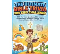 The Ultimate Bible Trivia for Kids Challenge: 800+ Fun Trivia Questions, Bible Facts & Faith-Building Challenges Covering Stories, Heroes, Miracles & ... for Families, Classrooms & Christian Kids