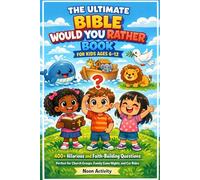The Ultimate Bible Would You Rather Book for Kids Ages 6-12: 400+ Hilarious and Faith-Building Questions with Scripture References - Perfect for Church Groups, Family Game Nights, and Car Rides