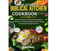 THE ULTIMATE BIBLICAL KITCHEN COOKBOOK 2025/2026: Simple, Wholesome Recipes Inspired by Scripture for Everyday Meals, Quick Cooking, and Family-Friendly Nutrition
