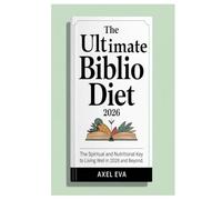 The ultimate Biblio diet 2026: The Spiritual and Nutritional Key to Living Well in 2026 and Beyond.