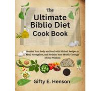 The Ultimate Biblio Diet Cook Book: Nourish Your Body and Soul with Biblical Recipes to Heal, Strengthen, and Reclaim Your Health Through Divine Wisdom