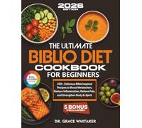 The Ultimate Biblio Diet Cookbook for Beginners: 100+ Delicious Bible Inspired Recipes to Boost Metabolism, Reduce Inflammation, Relieve Pain, and Strengthen Body & Spirit