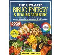 The Ultimate Biblio Energy & Healing Cookbook: A Bible-Inspired Guide to Restoring Energy, Reducing Inflammation, and Strengthening the Body God’s Way