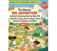 The Ultimate Big Adventure Activity & Coloring Book for Kids: 120 Magical Pages of Alphabet Tracing, Animals, Mazes, Puzzles, Fantasy Creatures, and ... Puzzles & Creative Learning Fun for Kids!