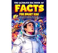 The Ultimate Big Book of Facts for Smart Kids: 1,500 Fun and Educational Facts About Space, Earth, the Human Body, History, Science, Tech, and More