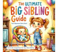 The Ultimate Big Sibling Guide: How to Be a Superhero for Your New Sibling (The Imagination Builders Activity Book Series)