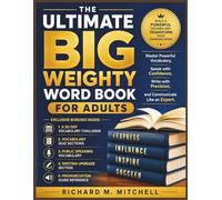 THE ULTIMATE BIG WEIGHTY WORD BOOK FOR ADULTS: Master Powerful Vocabulary, Speak with Confidence, Write with Precision, and Communicate Like an Expert