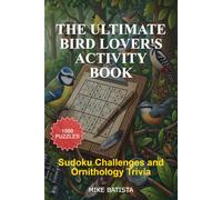The Ultimate Bird Lover's Activity Book: Sudoku Challenges and Ornithology Trivia: 1,000 Mindful Challenges from Easy to Expert: A Relaxing Brain Workout for Bird Lover's
