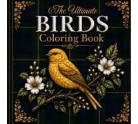 The Ultimate Birds Coloring Book: A Relaxing Coloring Book for Bird and Botanical Lovers