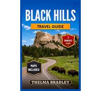 The Ultimate BLACK HILLS Travel Guide: Experience Mount Rushmore, Custer State Park, Deadwood & the Badlands, with Curated Itineraries, Maps and Bucket Lists