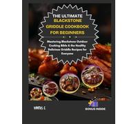 THE ULTIMATE BLACKSTONE GRIDDLE COOKBOOK FOR BEGINNERS (B&W): Mastering Blackstone Outdoor Cooking Bible & the Healthy Delicious Griddle Recipes for Everyone