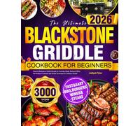 The Ultimate Blackstone Griddle Cookbook for Beginners: Flavorful Blackstone Griddle Recipes for Everyday Meals, Backyard BBQs, and Weekend Cookouts with Simple Techniques for Delicious Results