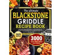 The Ultimate Blackstone Griddle Recipe Book: Tasty and Easy Outdoor Meals to Master Your Flat-Top Grill and Unlock Bold BBQ Flavors for Unforgettable Backyard Feasts and Picnic Moments