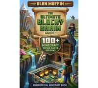 The Ultimate Blocky Brain Guide: 100+ Minecraft Trivia Facts for Fans (Mine, Craft, Survive)