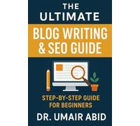 The Ultimate Blog Writing & SEO Guide: Step-by-Step Guide for Beginners