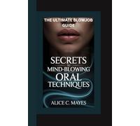 THE ULTIMATE BLOWJOB GUIDE: Secrets to Mind-Blowing Oral Techniques
