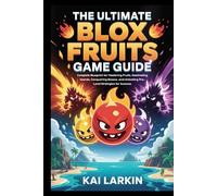 The Ultimate Blox Fruits Game Guide: Complete Blueprint for Mastering Fruits, Dominating Islands, Conquering Bosses, and Unlocking Pro-Level Strategies for Success