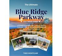 The Ultimate Blue Ridge Parkway 2026 Travel Guide: A Complete Scenic Drive, Hiking, Cycling & Road Trip Companion - Mile-by-Mile Routes, Maps, Safety Tips, Costs & Ready-Made Itineraries