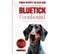 The Ultimate Bluetick Coonhound Big Guide: Everything You Will Ever Need To Know About The Bluetick Coonhound Book