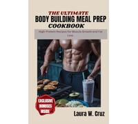 The Ultimate Body Building Meal prep Cookbook: High-Protein Recipes for Muscle Growth and Fat Loss