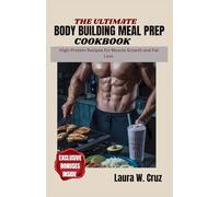 The Ultimate Body Building Meal prep Cookbook: High-Protein Recipes for Muscle Growth and Fat Loss