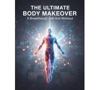The Ultimate Body Makeover: A Breakthrough Diet And Workout