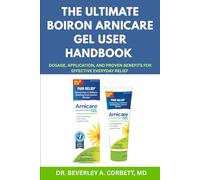 The Ultimate Boiron Arnicare Gel User Handbook: Dosage, Application, and Proven Benefits for Effective Everyday Relief
