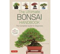 The Ultimate Bonsai Handbook: The Complete Guide for Beginners