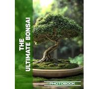 The Ultimate Bonsai Photo Book | Discover Serene Bonsai Beauty Captured In Stunning Imagery Of Nature's Artistry