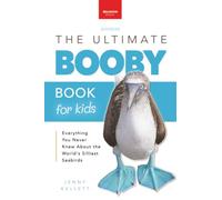 The Ultimate Booby Book for Kids: 100+ Amazing Booby Facts, Photos, Quiz & More: 44 (Animal Books for Kids)
