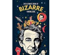 The Ultimate Book of Bizarre Knowledge