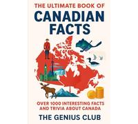 The Ultimate Book of Canadian Facts: Over 1000 Interesting Facts and Trivia About Canada (The Canadian Knowledge Vault)