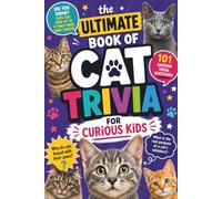 The Ultimate Book of Cat Trivia for Curious Kids: 101 Amazing Questions, Surprising Facts, Fascinating Science, Breeds, Behavior, History and More for Young Animal Lovers (Animal Trivia Books)
