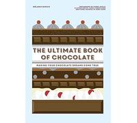 The Ultimate Book of Chocolat: Make your chocolate dreams become a reality
