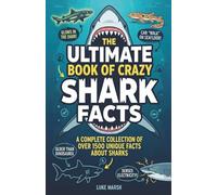 The Ultimate Book of Crazy Shark Facts: A Complete Collection of Over 1500 Unique Facts About Sharks: 1 (The Greatest Crazy Facts Series)