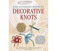 The Ultimate Book of Decorative Knots by Lindsey Philpott (2010-12-09)