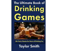 The Ultimate Book of Drinking Games: 50+ Party Classics for Hours of Drinking Fun (Drinking and Party Games)