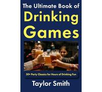 The Ultimate Book of Drinking Games: 50+ Party Classics for Hours of Drinking Fun (Drinking and Party Games)