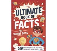 The Ultimate Book of Facts for Smart Boys: Super Interesting Facts for Boys 7, 8-12, 9, 10-12 Years Old. (Cool Gift for Boy)