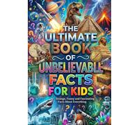 The Ultimate Book of Fun Facts: Amazing Trivia About Space, Animals, Science, Sports and More