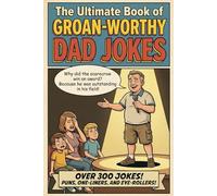 The Ultimate Book of Groan-Worthy Dad Jokes: 300 Puns for All Ages - The Perfect Funny Gift for Dads, Grandpas, and New Fathers