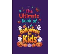 The Ultimate Book of Halloween for Kids: Random Trivia Fun Facts Great for Kids Ages 8 - 11