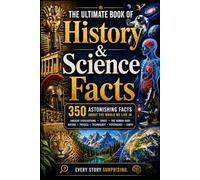 The Ultimate Book of History & Science Facts: 350 Astonishing Facts About the World We Live In