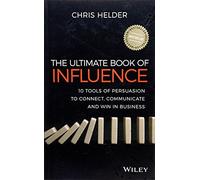 The Ultimate Book of Influence: 10 Tools of Persuasion to Connect, Communicate, and Win in Business