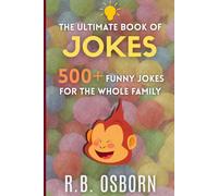 The Ultimate Book Of Jokes: 500+ Dad Jokes, Puns and Funny Riddles For All Ages