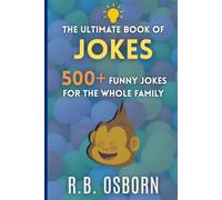 The Ultimate Book Of Jokes: 500+ Dad Jokes, Puns and Funny Riddles For All Ages (The Ultimate Collection)