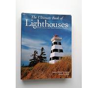 The Ultimate Book of Lighthouses: History, Legend, Lore, Design, Technology, Romance