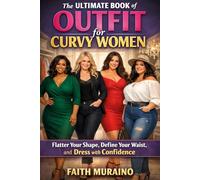 The Ultimate Book of Outfit for Curvy Women: Flatter Your Shape, Define Your Waist, and Dress with Confidence