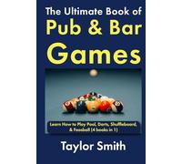 The Ultimate Book of Pub & Bar Games: Learn How to Play Pool, Darts, Shuffleboard, & Foosball (All Things Games)