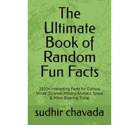 The Ultimate Book of Random Fun Facts: 2500+ Interesting Facts for Curious Minds (Science, History, Animals, Space & Mind-Blowing Trivia)